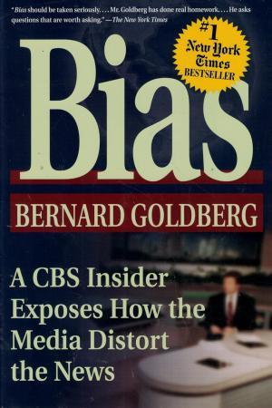 Bias: A CBS Insider Exposes How the Media Distort the News cover